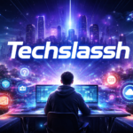 Techslassh: The Ultimate Guide to Modern Technology Trends and Digital Growth